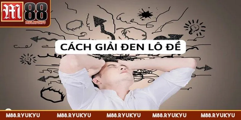 Tìm hiểu những dấu hiệu cho thấy vận đen lô đề nhằm tìm cách xử lý
